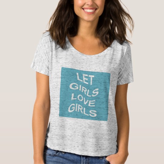 Let Girls Love Girls Shirt