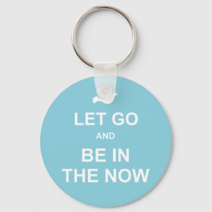 Let go and be in the now - Spiritual quote - Blue Keychain