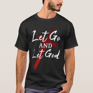 Let Go And Let God Trust In God Jesus Christian Fa T-Shirt