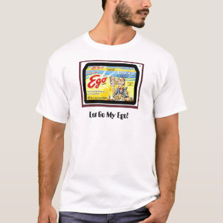 Let Go My Ego! T-Shirt