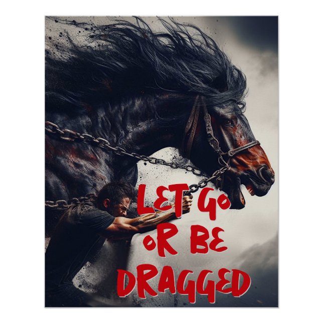 "Let Go or Be Dragged" and Powerful Horse Poster (Front)
