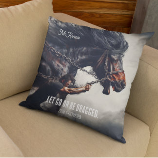 "Let Go or Be Dragged" and Powerful Horse Throw Pillow