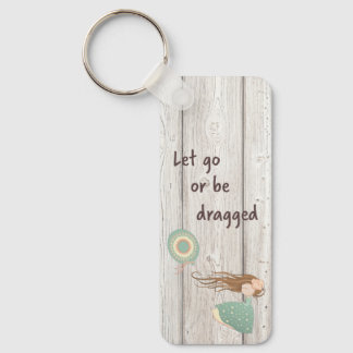 Let Go or Be Dragged Keychain