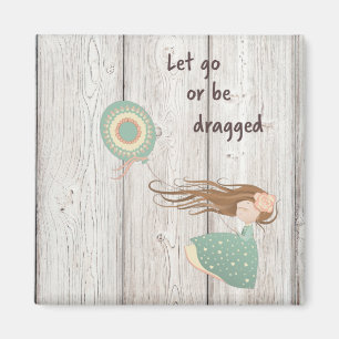 Let Go or Be Dragged Magnet