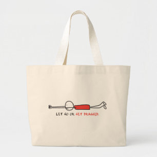 LET GO OR GET DRAGGED LARGE TOTE BAG