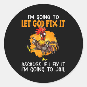 Let God Fix It Because If I Fix It I'M Going To Ja Classic Round Sticker