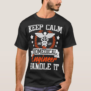 Let he Biomedical Engineer Handle It  Bioengineer  T-Shirt