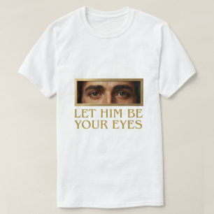 Let Him Be Your Eyes Devotional Christian Quote T-Shirt