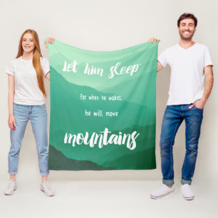 Let Him Sleep When He Wakes He will Move Mountains Fleece Blanket