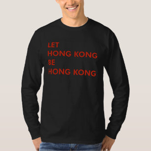 Let Hong Kong Be Hong Kong Free Strong China Flag T-Shirt