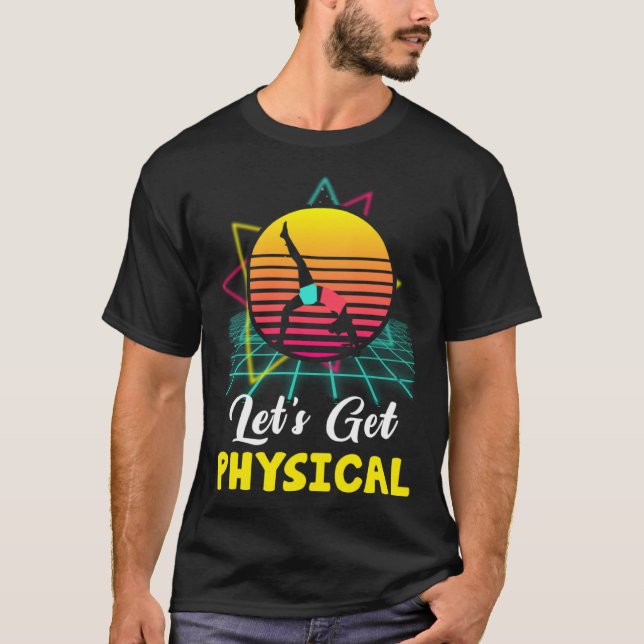 Let is Get Physical Fitness 80 s  Exercise Workout T-Shirt (Front)