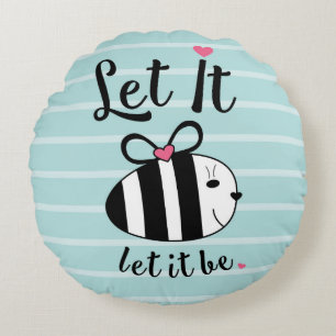 Let It BE.. Round Pillow