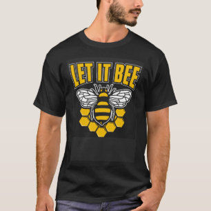 Let It Bee  Bee T-Shirt