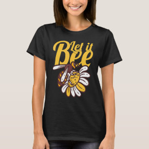Let It Bee Beekeeper Apiarist Honey Bee World T-Shirt