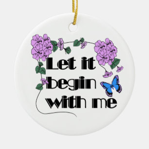 Let It Begin With Me Saying Flowers Butterfly Ceramic Ornament