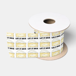Let It Brie (Be) Cheese Wedge Food Foodie Cooking Satin Ribbon