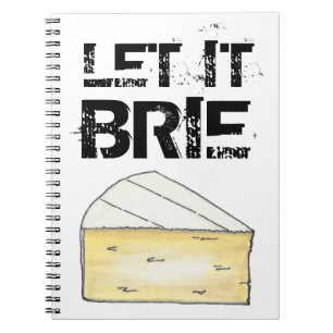 LET IT BRIE (BE) Funny Cheese Wedge Foodie Cooking Notebook