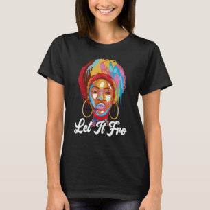 Let It Fro Afrocentric Black Pride Afro Hair T-Shirt