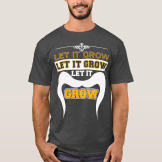 Let It Grow Funny Moustache Memes 1 1 T-Shirt
