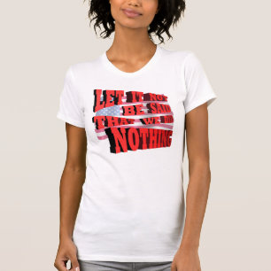 Let It Not Be Said That We Did Nothing T-Shirt