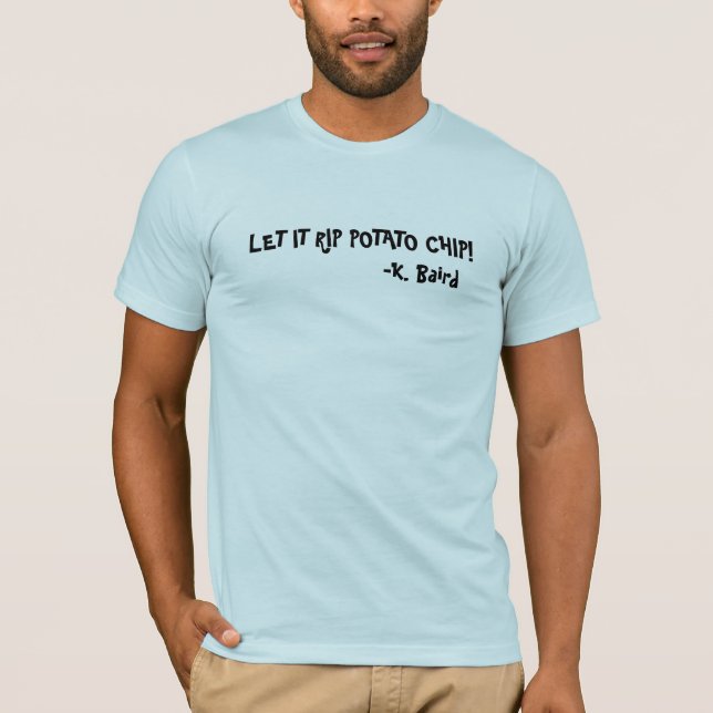 LET IT RIP POTATO CHIP! T-Shirt (Front)