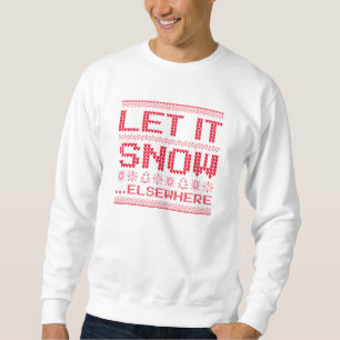 Let It Snow… Elsewhere Sweatshirt
