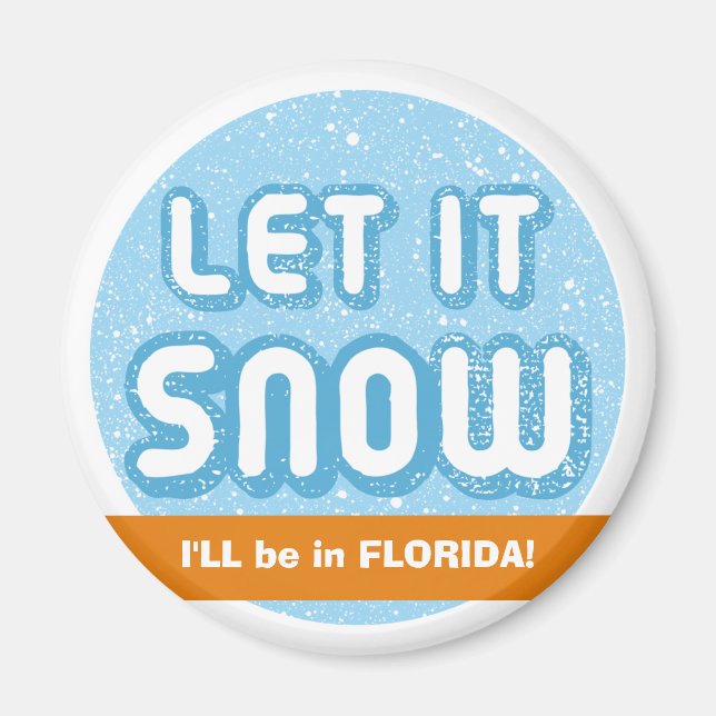 LET IT SNOW I'll be in Florida! Customizable Text Magnet (Front)