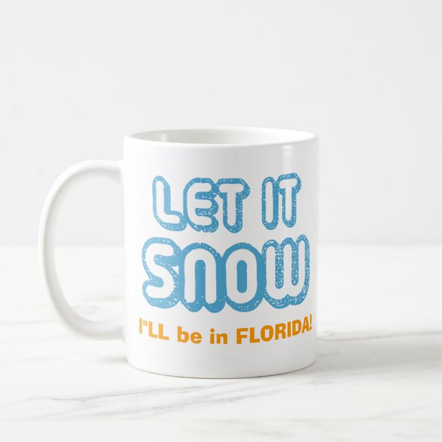 LET IT SNOW I'll be in Florida! Funny Customizable Coffee Mug (Left)