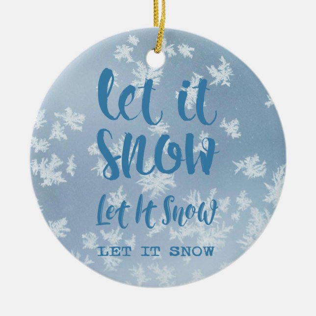 Let It Snow, Let It Snow, Let It Snow! Ceramic Ornament (Front)