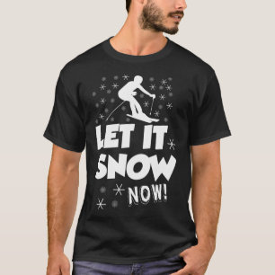 Let It Snow Now Snow Skiing Sport T-Shirt
