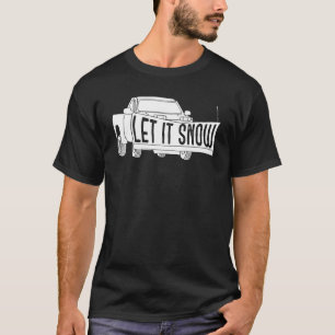 Let it Snow Pickup Truck with Snowplow Snowplowing T-Shirt