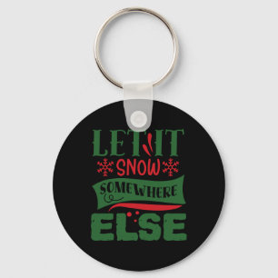 Let It Snow Somewhere Else Christmas Ugly Sweater Keychain