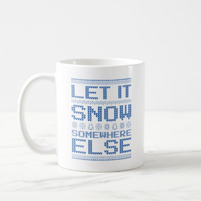 Let It Snow… Somewhere Else Coffee Mug (Left)