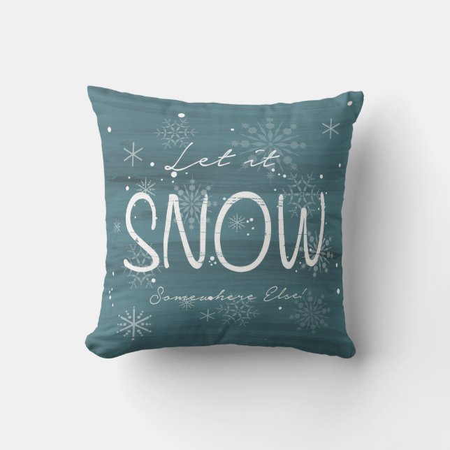 Let it Snow Somewhere Else Decor pillow (Front)