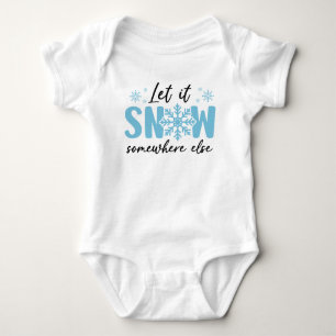 Let It Snow Somewhere Else - Funny Winter Design Baby Bodysuit