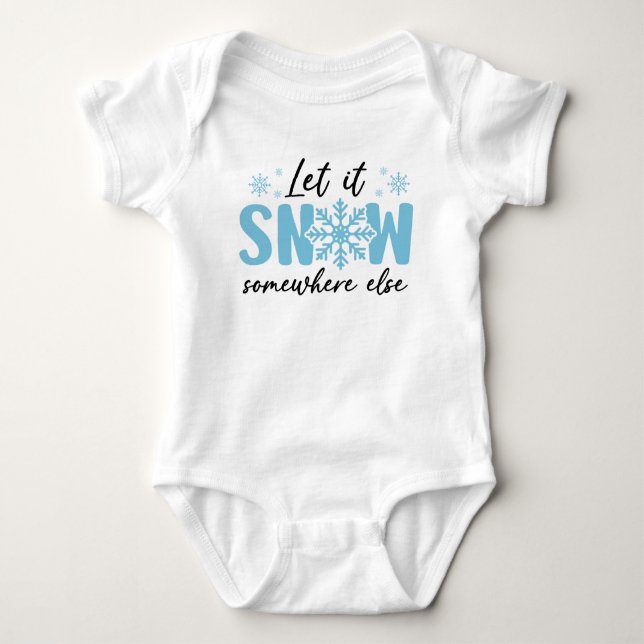 Let It Snow Somewhere Else - Funny Winter Design Baby Bodysuit (Front)