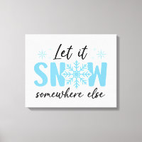 Let It Snow Somewhere Else - Funny Winter Design