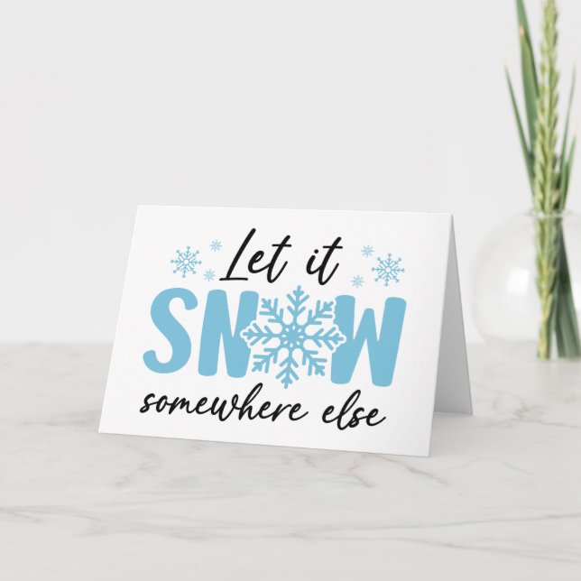 Let It Snow Somewhere Else - Funny Winter Design Card (Front)