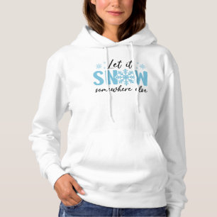 Let It Snow Somewhere Else - Funny Winter Design Hoodie