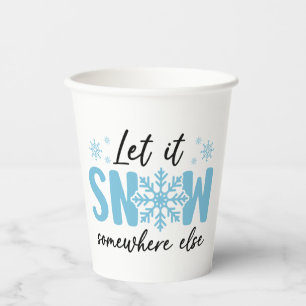 Let It Snow Somewhere Else - Funny Winter Design Paper Cups