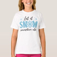 Let It Snow Somewhere Else - Funny Winter Design