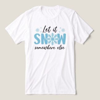 Let It Snow Somewhere Else - Funny Winter Design Tri-Blend Shirt