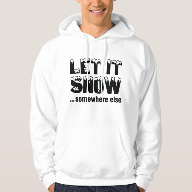 Let It Snow… Somewhere Else Hoodie (Front)
