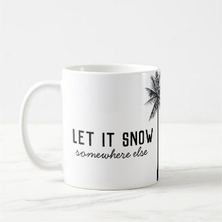 Let it snow somewhere else mug