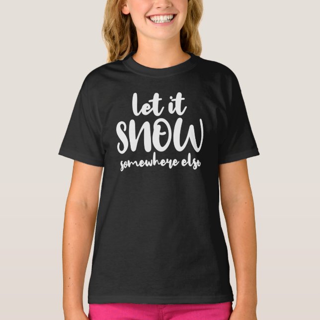 Let It Snow Somewhere Else T-Shirt (Front)