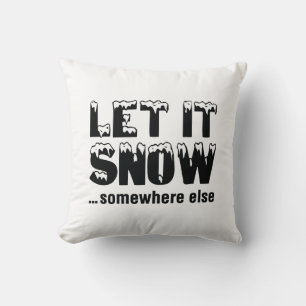 Let It Snow… Somewhere Else Throw Pillow