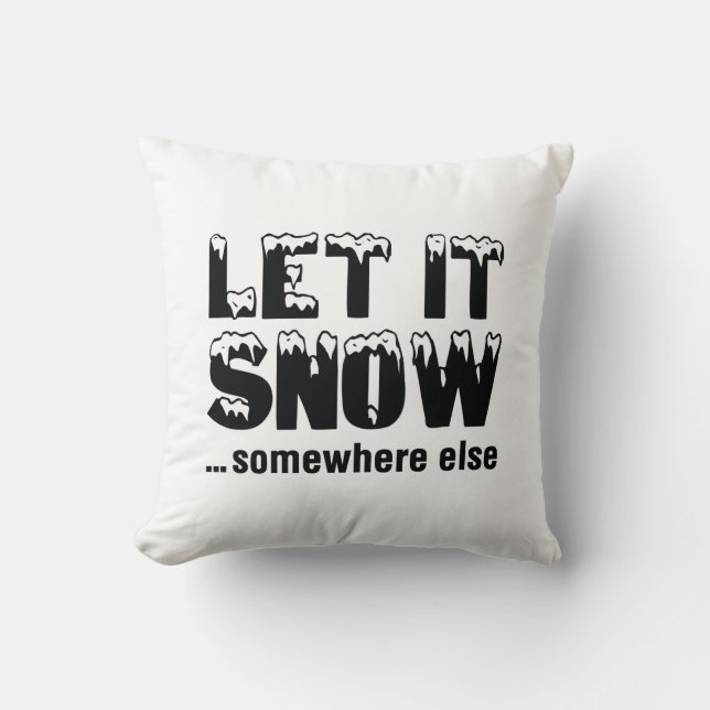 Let It Snow… Somewhere Else Throw Pillow (Front)