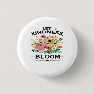 Let Kindness Bloom Positive Vibes T-Shirt 1 Inch Round Button