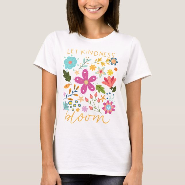 Let kindness bloom.  T-Shirt (Front)