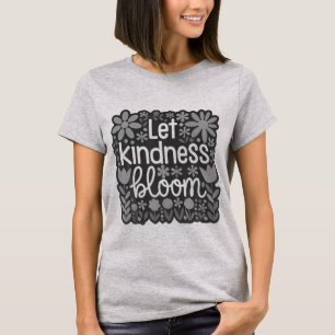 Let kindness bloom T-Shirt